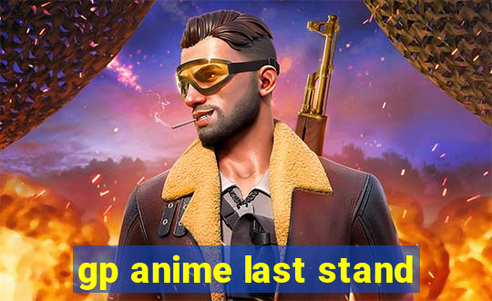 gp anime last stand